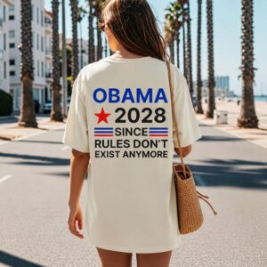 Obama 2028 Since Rules Dont Exist Anymore Political Shirt